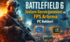 Battlefield 6 Sistem Gereksinimleri ve FPS Rehberi